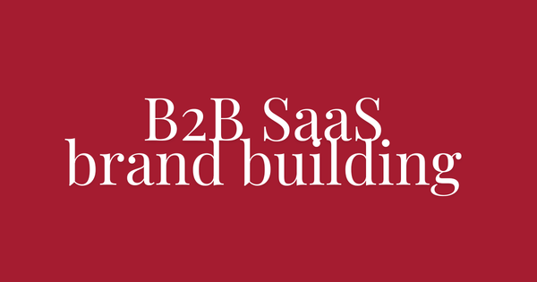 Building a B2B SaaS brand